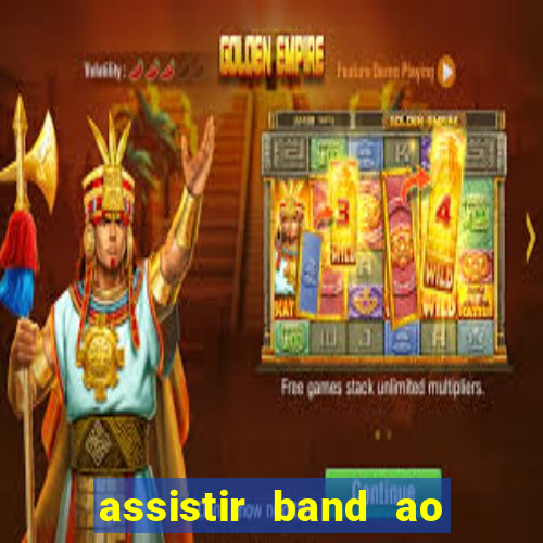 assistir band ao vivo gratis